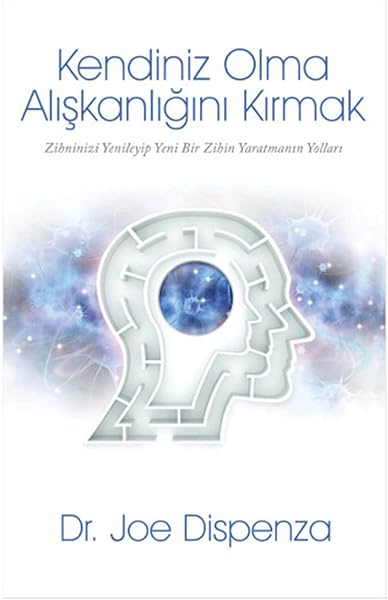 Kendiniz Olma Alışkanlığını Kırmak: Zihninizi Yenileyip Yeni Bir Zihin Yaratmanın Yolları