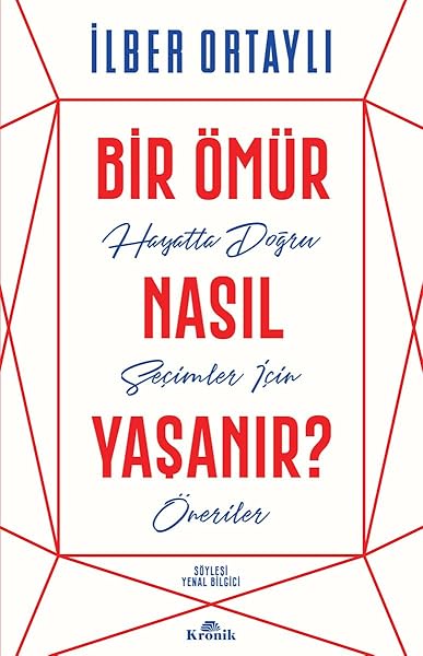 Bir Ömür Nasıl Yaşanır?: Hayatta Doğru Seçimler İçin Öneriler